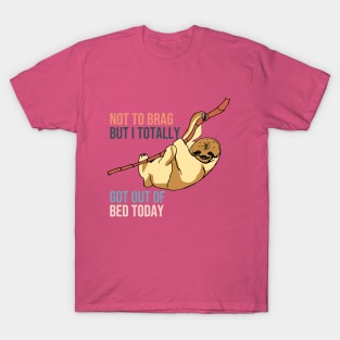 Not To Brag But I Totally Got Out Of Bed Today T-Shirt